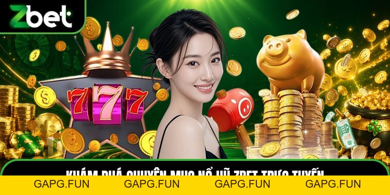 Nổ Hũ ZBET - Sảnh Danh Mục Trò Chơi Quay Số Trực Tuyến - GAPG.FUN