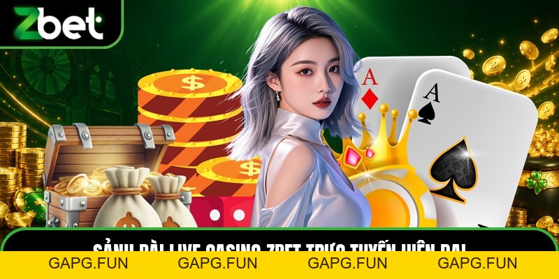 Live Casino ZBET - Sảnh Đánh Bài Trực Tuyến Đẳng Cấp - GAPG.FUN Live Casino ZBET - Sảnh Đánh Bài Trực Tuyến Đẳng Cấp - GAPG.FUN