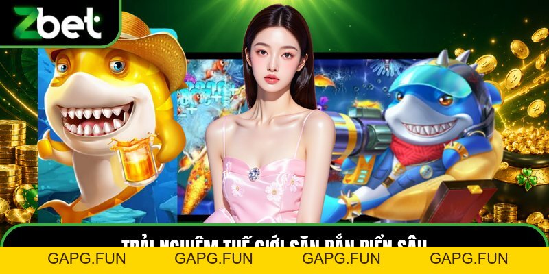 Bắn Cá ZBET - Sảnh Game Săn Cá Trực Tuyến Độc Đáo 2026 - GAPG.FUN