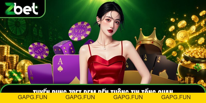 Tuyển Dụng ZBET - Giới Thiệu Việc Làm Cho Hội Viên - ZBET - GAPG.FUN